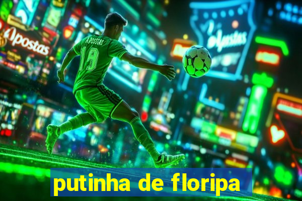 putinha de floripa